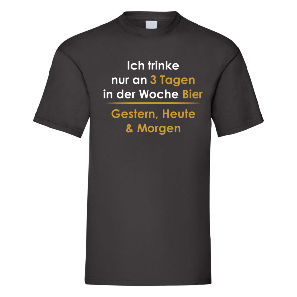 Funshirt T-Shirt "Ich trinke nur an 3 Tagen, Gestern, Heute & Morgen"
